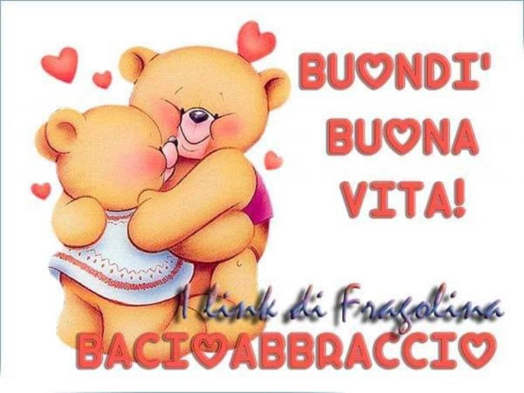 Buondì buona vita! Baci Abbraccio