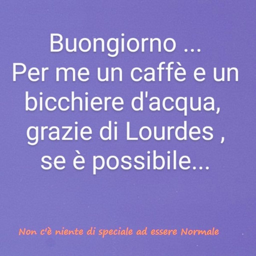 Buongiorno... Per me un caffè e un bicchiere d'acqua, grazie di Lourdes, se è possibile