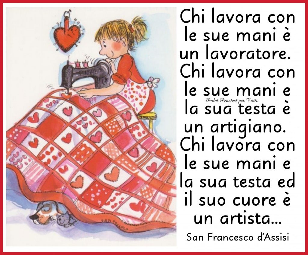 Chi lavora con le sue mani è un lavoratore. Chi lavora con le sue mani e la sua testa è un artigiano. Chi lavora con le sue mani e la sua testa ed il suo cuore è un artista...