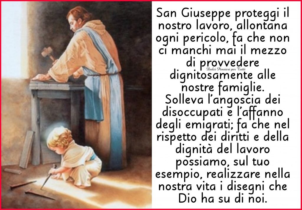 San Giuseppe proteggi il nostro lavoro, allontana ogni pericolo, fa che non ci manchi mai il mezzo ...