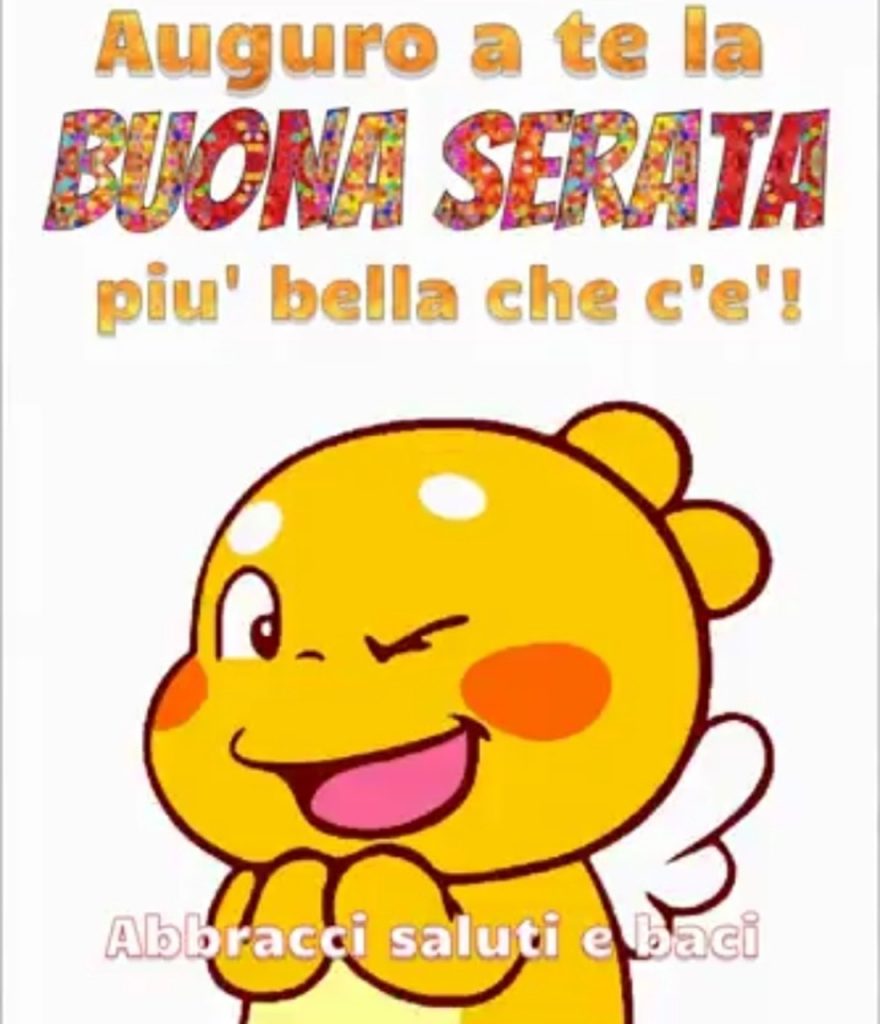 Auguro a te la Buona Serata più bella che c'é! 