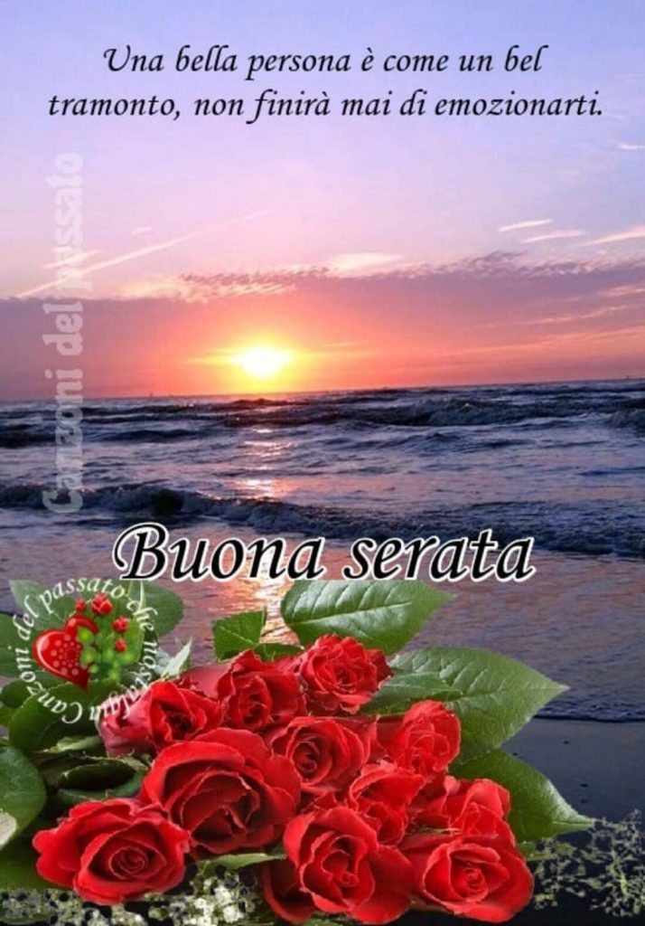 Una bella persona è come un bel tramonto, non finirà mai di emozionarti Buona serata