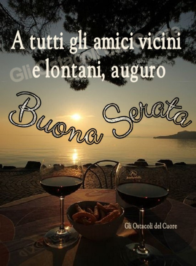 A tutti gli amici vicini e lontani, auguro Buona Serata