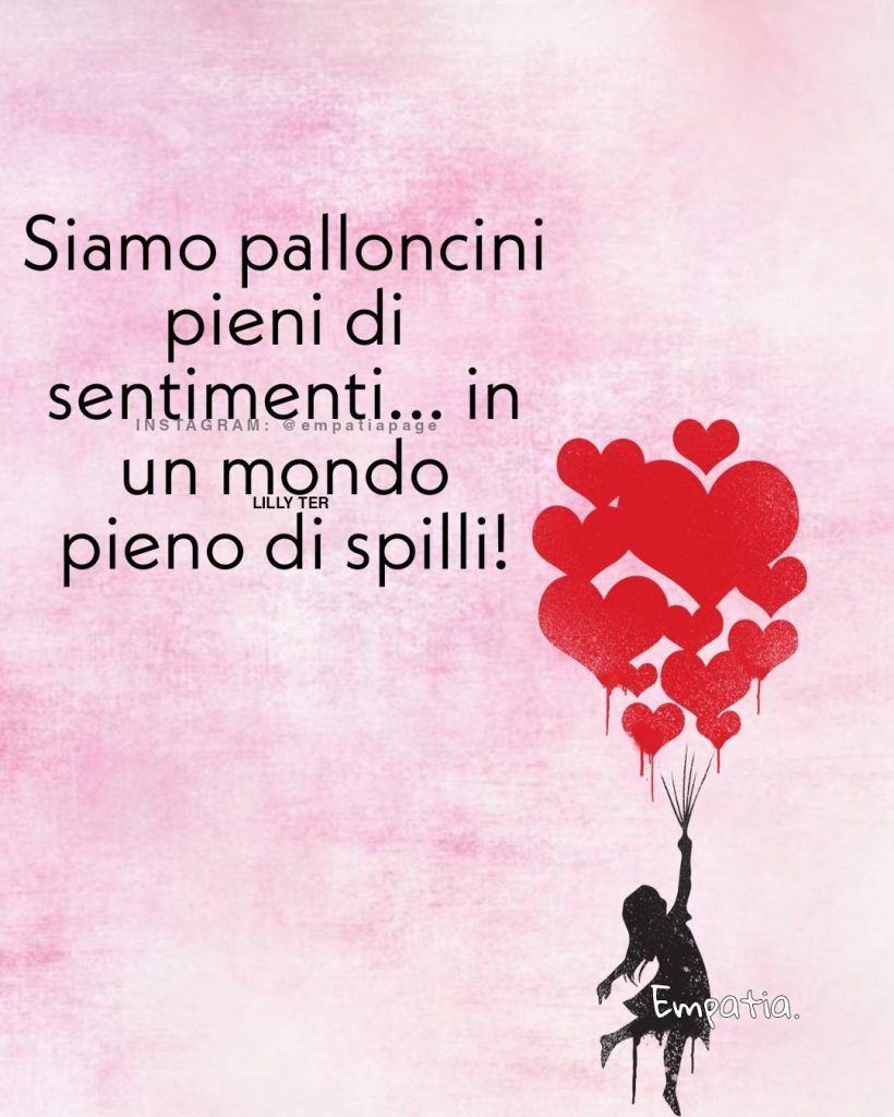 Siamo palloncini pieni di sentimenti... in un mondo pieno di spilli!