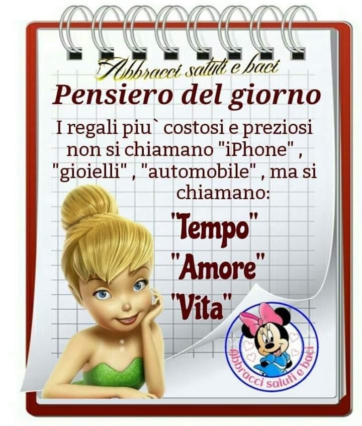 Pensiero del giorno I regali più costosi e preziosi non si chiamano "IPhone", "gioielli", "automobile", ma si chiamano: "tempo" "amore" "vita"