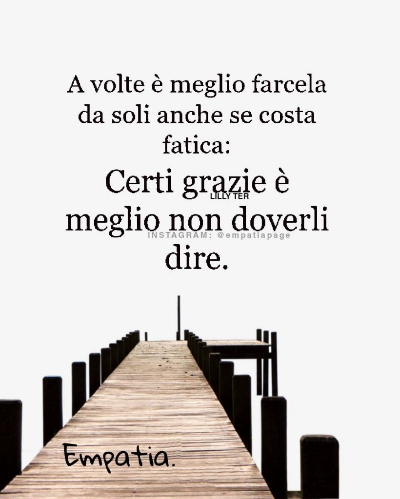 A volte è meglio farcela da soli anche se costa fatica: Certi grazie è meglio non doverli dire.