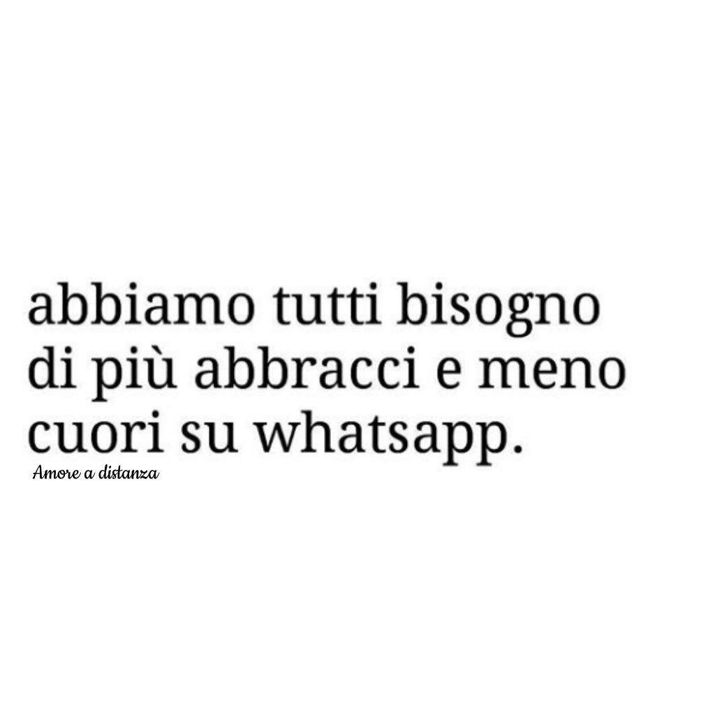 abbiamo tutti bisogno più abbracci e meno cuori su WhatsApp