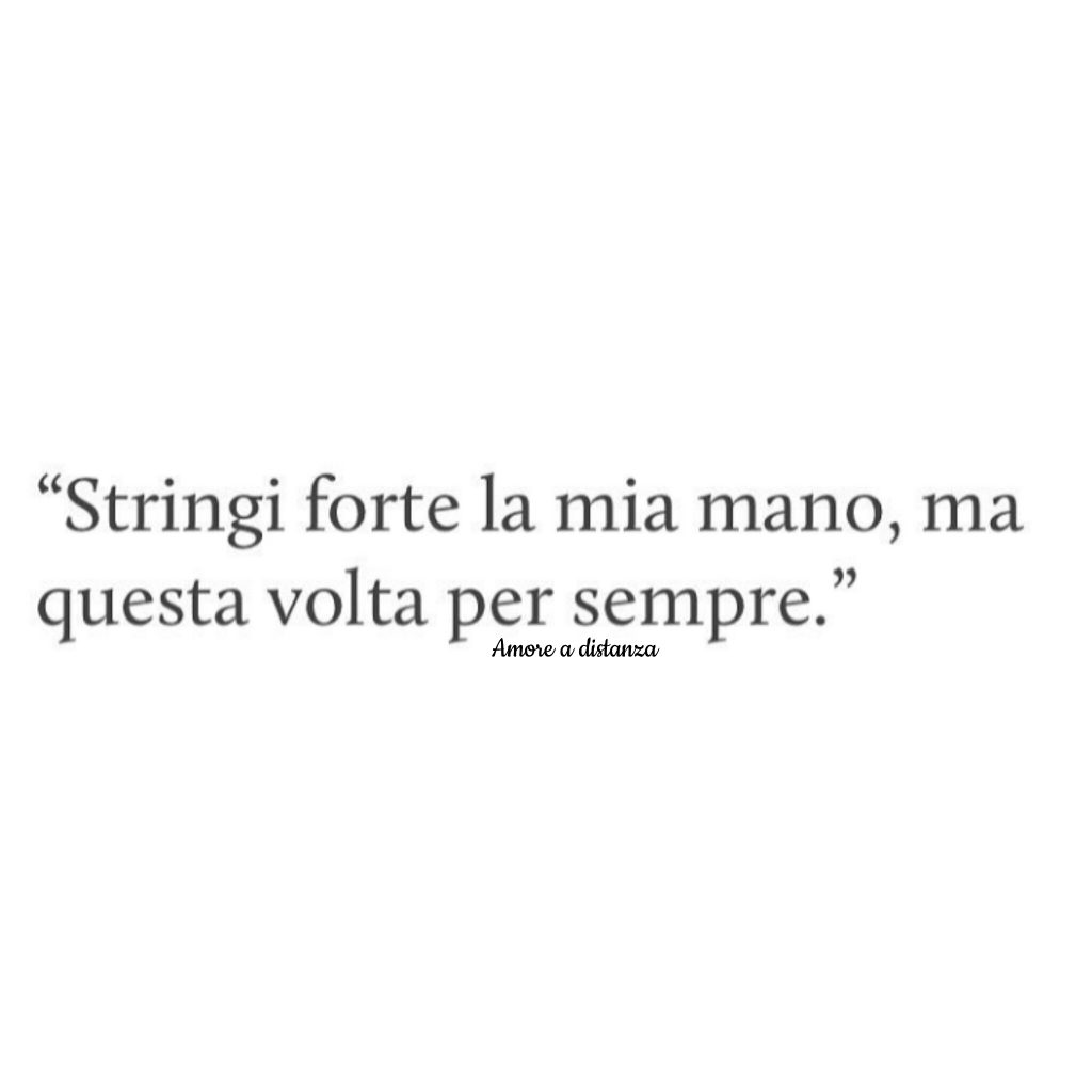 "Stringi forte la mia mano, ma questa volta per sempre."