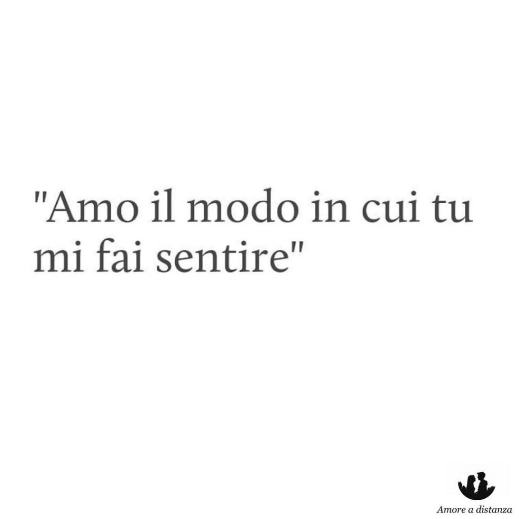 "Amo il modo in cui tu mi fa sentire"