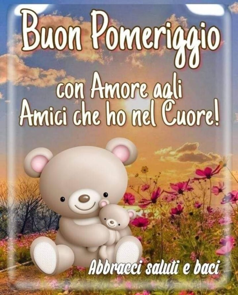 Buon Pomeriggio con Amore agli Amici che ho nel cuore! Abbracci saluti e baci