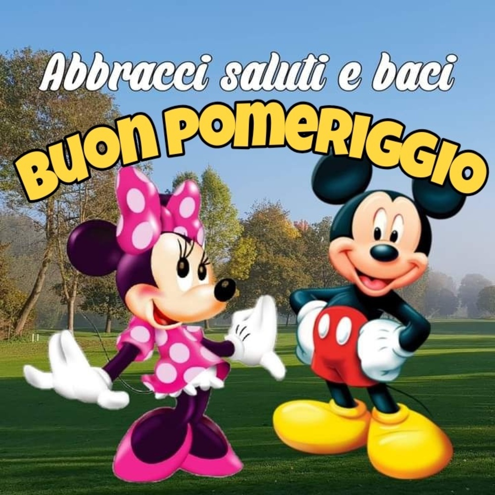 Buon Pomeriggio (Abbracci saluti e baci)