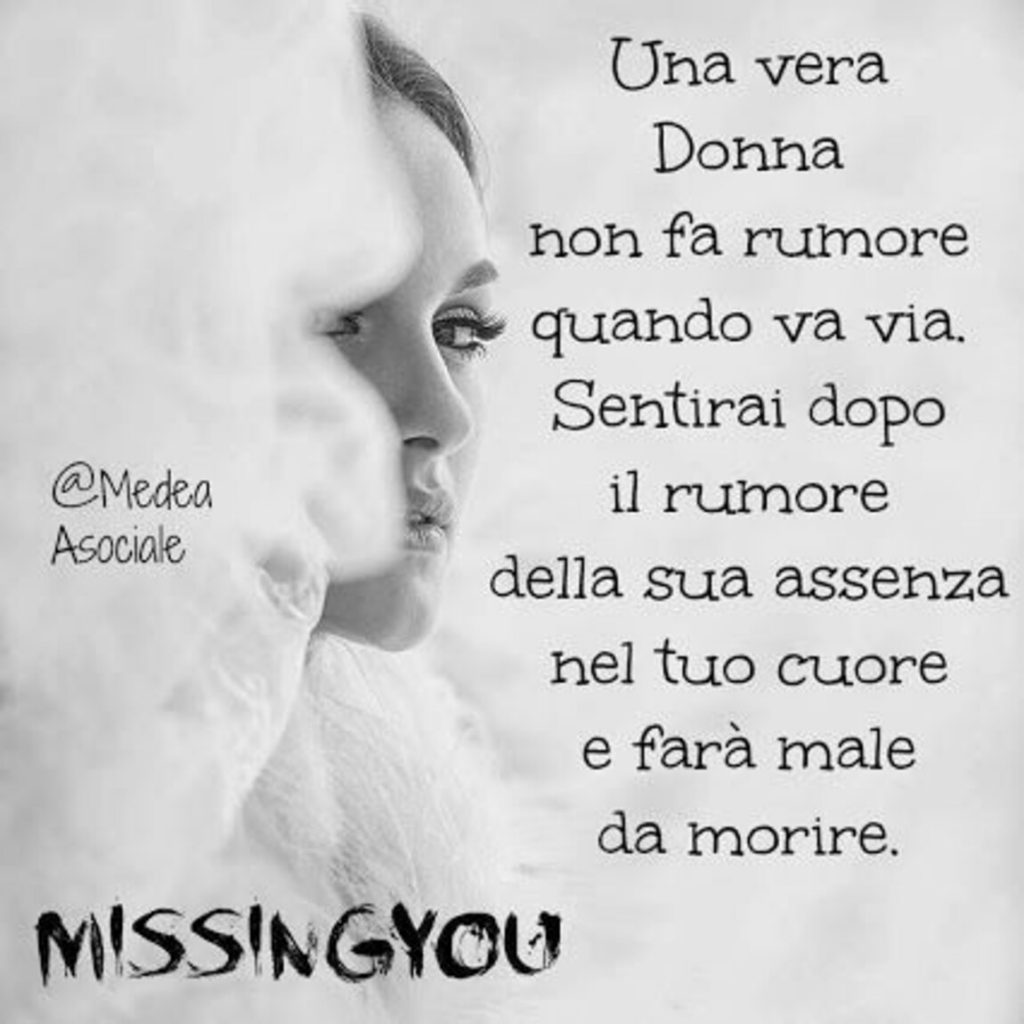 Una vera donna non fa rumore quando va via. Sentirai dopo il rumore...