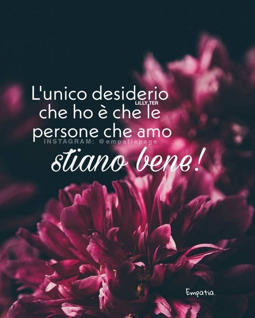 L'unico desiderio che ho è che le persone che amo stiano bene!