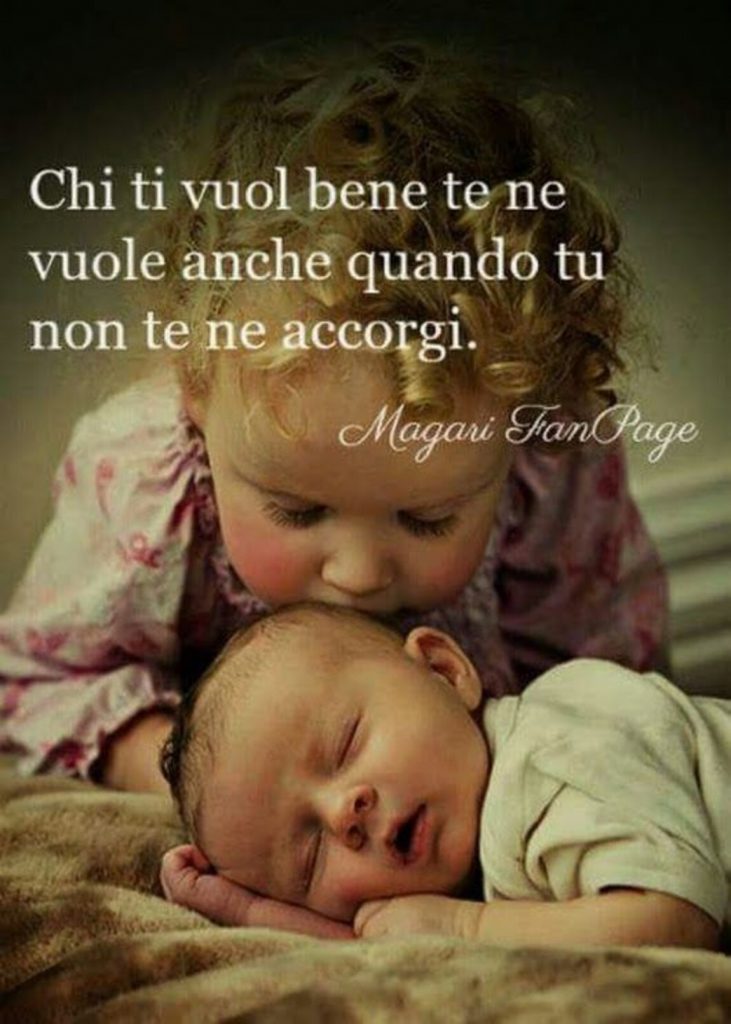 Chi ti vuol bene te ne vuole anche quando tu non te ne accorgi