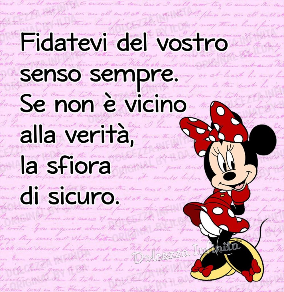 Fidatevi del vostro senso sempre. Se non è vicino alla verità, la sfiora di sicuro