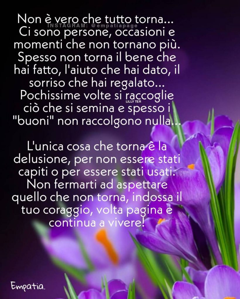 Non è vero che tutto torna...ci sono persone, occasioni e momenti che tornano più...