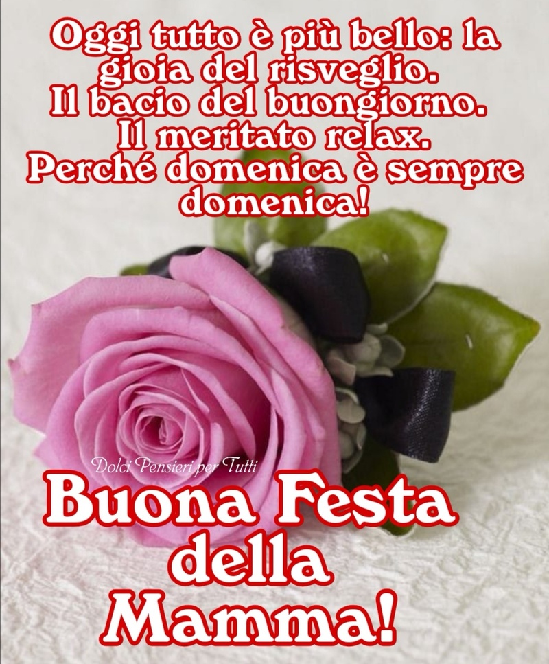 Oggi tutto è più bello: la gioia del risveglio. Il bacio del buongiorno. Il meritato relax. Perché domenica è sempre domenica! Buona Festa della Mamma!