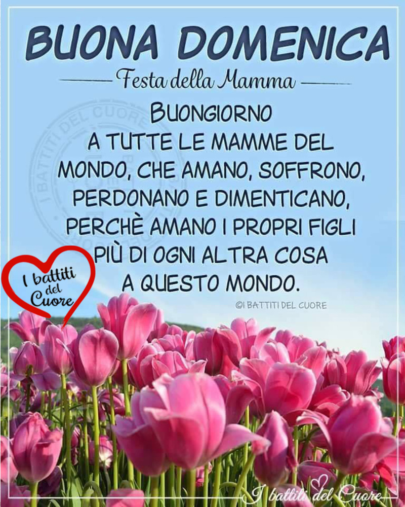 Buona Domenica Festa della mamma...