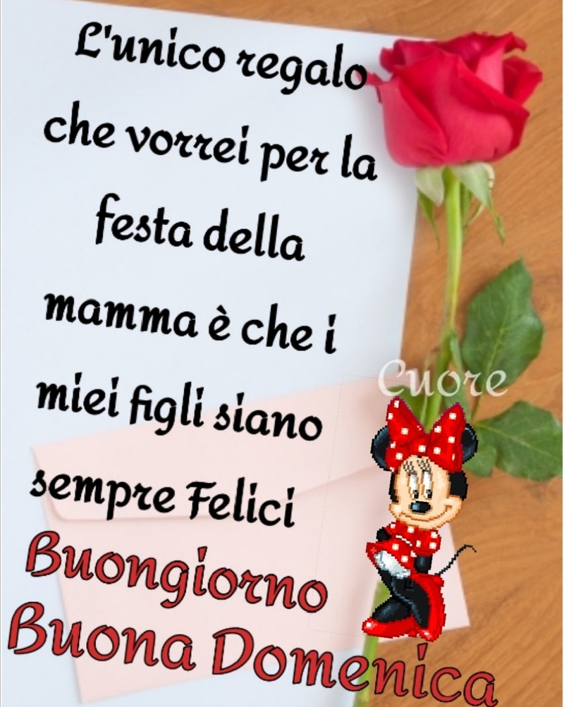 L'unico regalo che vorrei per la festa della mamma è che i miei figli siano sempre felici Buongiorno Buona Domenica