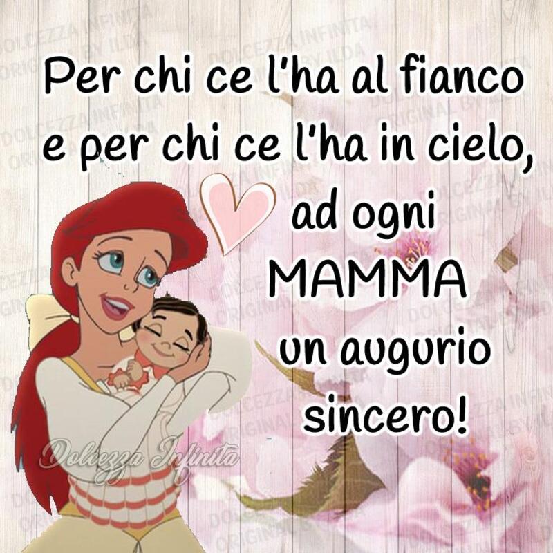 Per chi ce l'ha al fianco e per chi ce l'ha in cielo, ad ogni MAMMA un augurio sincero!