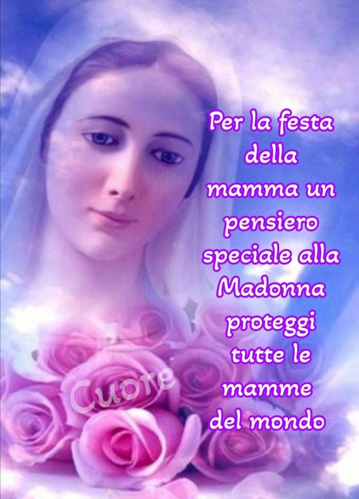 Per la festa della mamma un pensiero speciale alla Madonna proteggi tutte le mamme del mondo