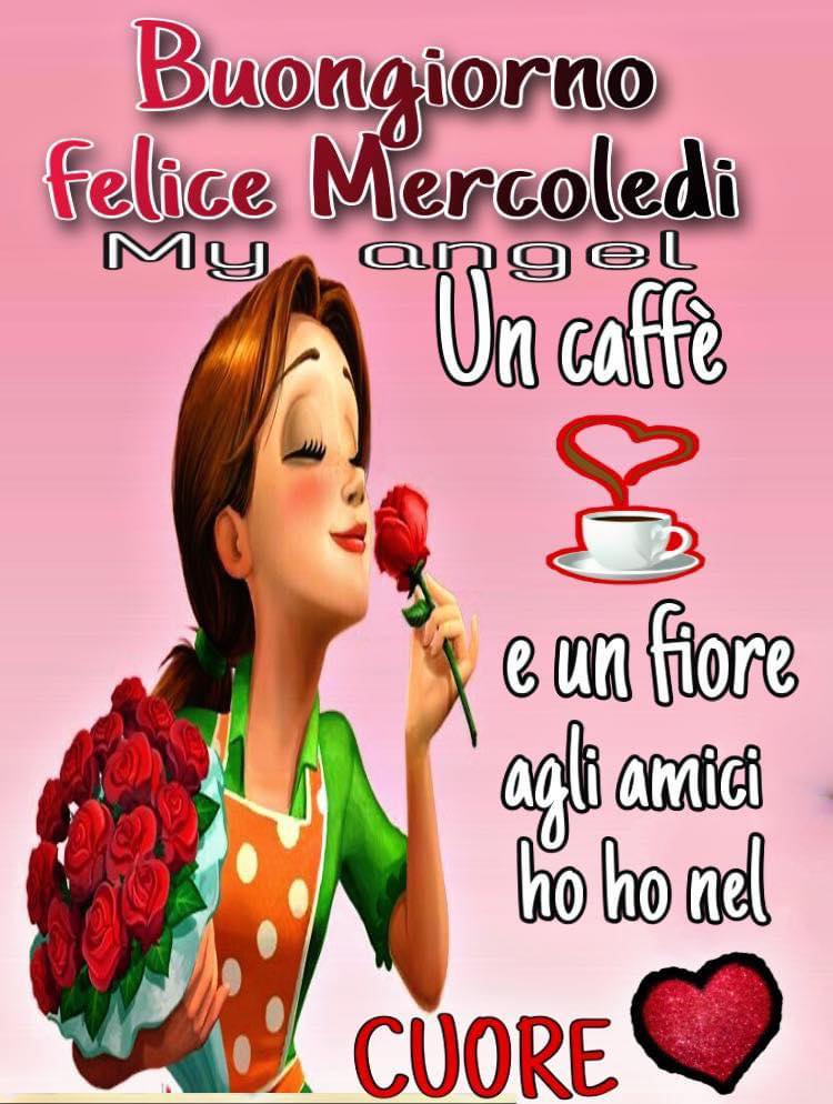 Buongiorno felice mercoledì un caffè e un fiore agli amici che ho nel cuore