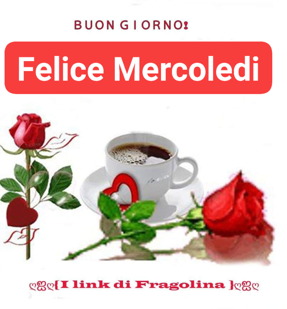 Buongiorno! Felice Mercoledì