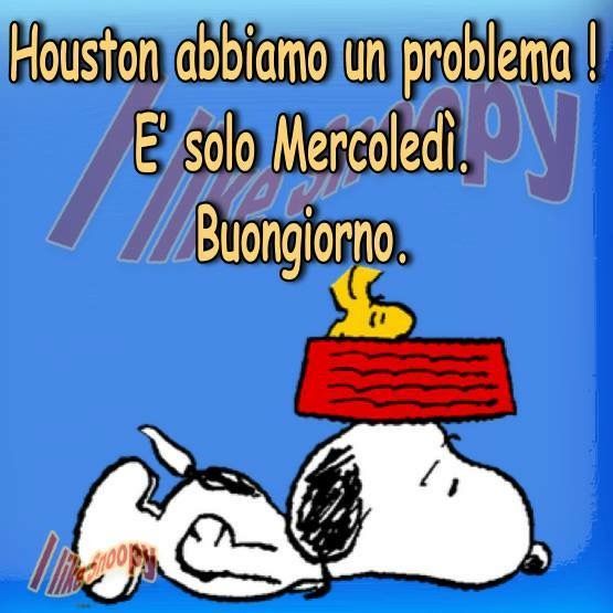 Houston abbiamo un problema! È solo mercoledì Buongiorno