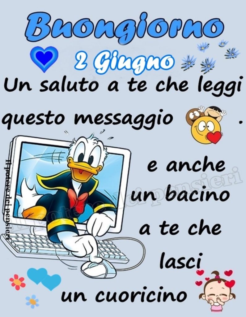 Buongiorno 2 Giugno un saluto a te che leggi questo messaggio e anche un bacino a te che lasci un cuoricino