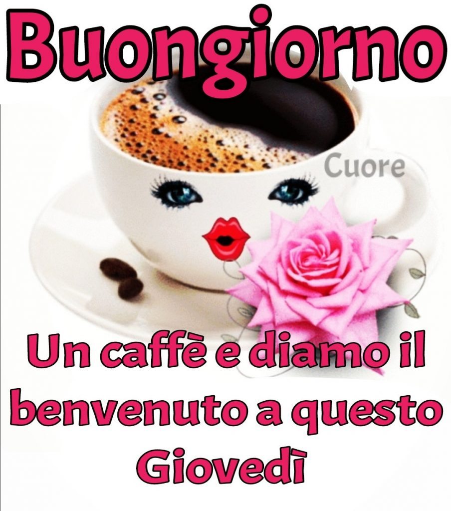 Buongiorno Un caffè e diamo il benvenuto a questo Giovedì