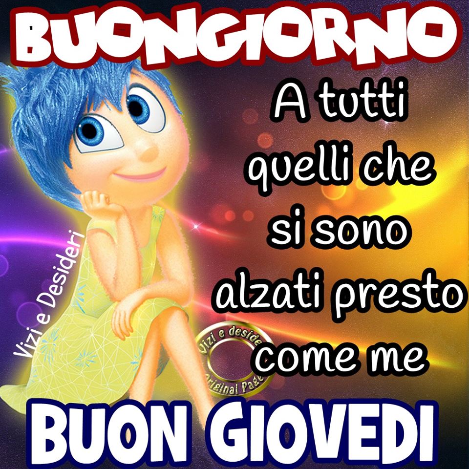 Buongiorno a tutti quelli che si sono alzati presto come me Buon Giovedì