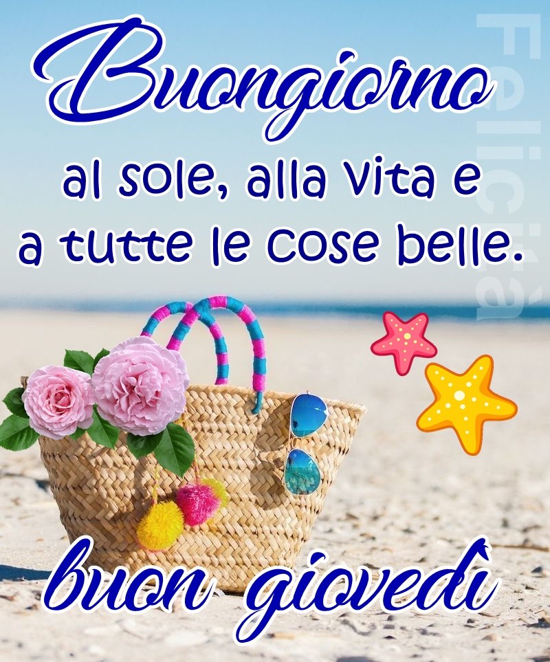 Buongiorno al sole, alla vita e a tutte le cose belle Buon Giovedì