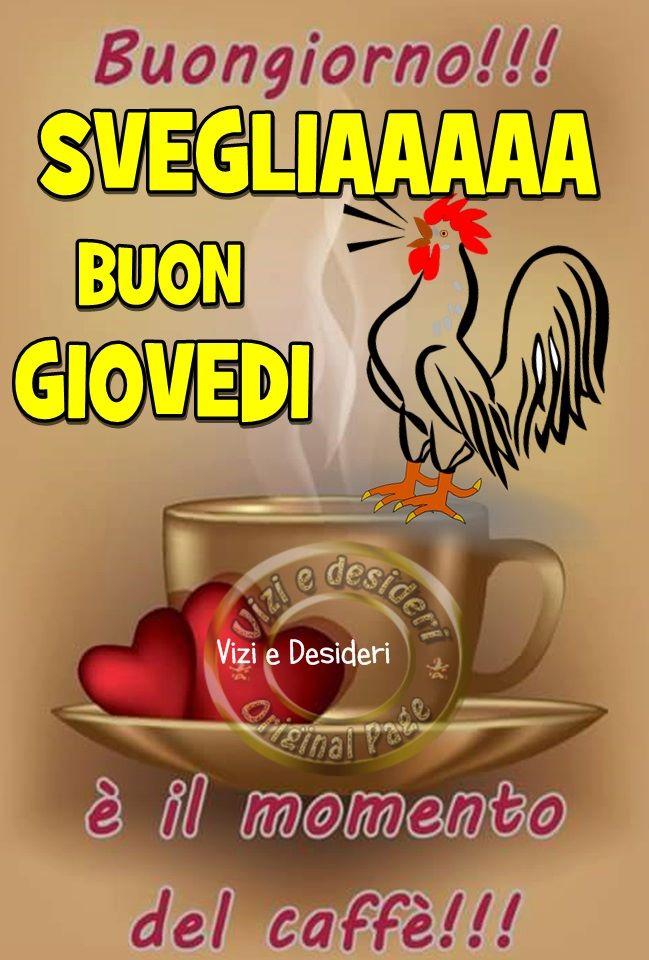 Buongiorno!! Sveglia Buon giovedì è il momento del caffè!!!