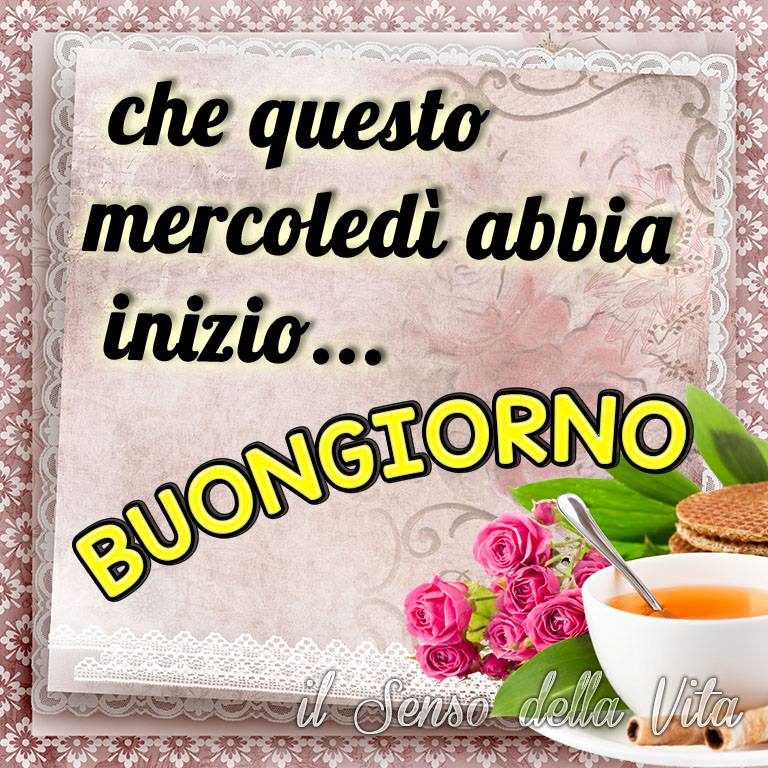 Che questo mercoledì abbia inizio...Buongiorno