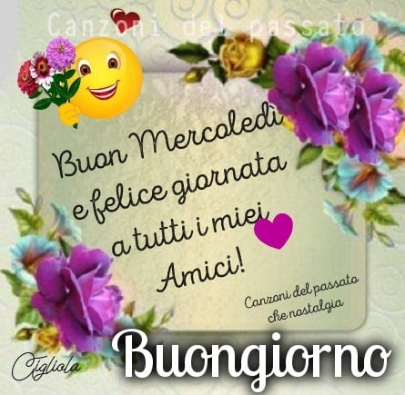 Buon Mercoledì e felice giornata a tutti i miei amici!