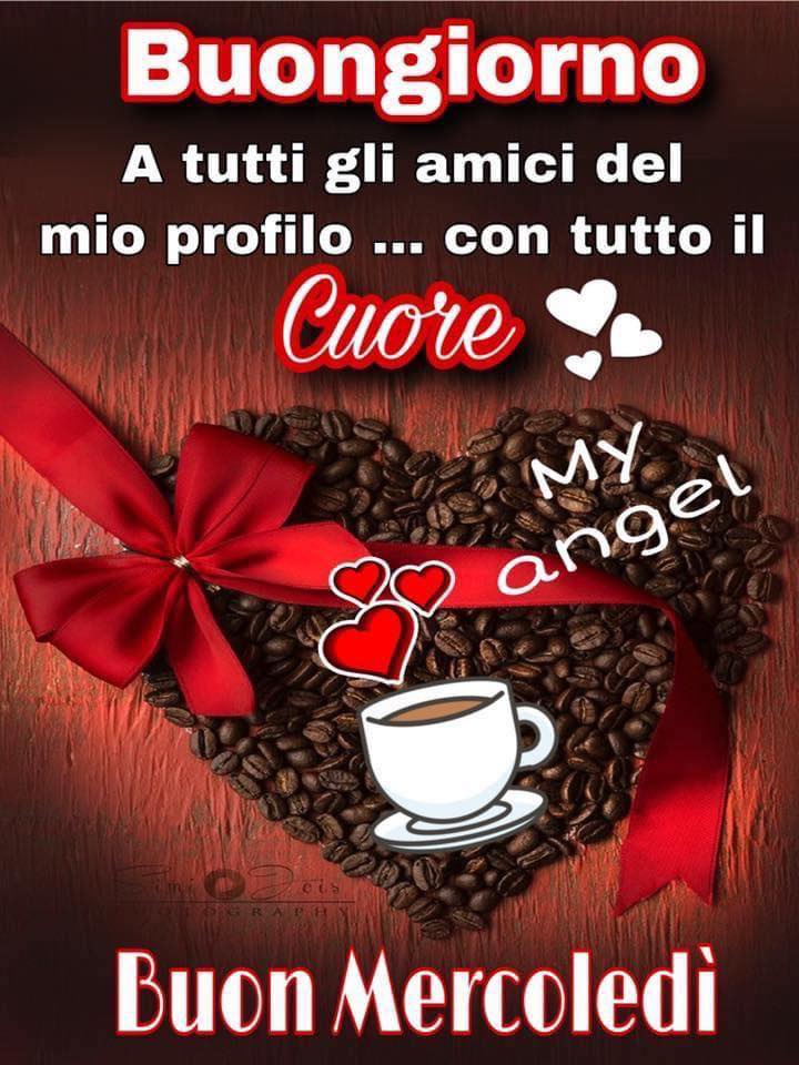 Buongiorno a tutti gli amici del mio profilo...con tutto il cuore Buon Mercoledì