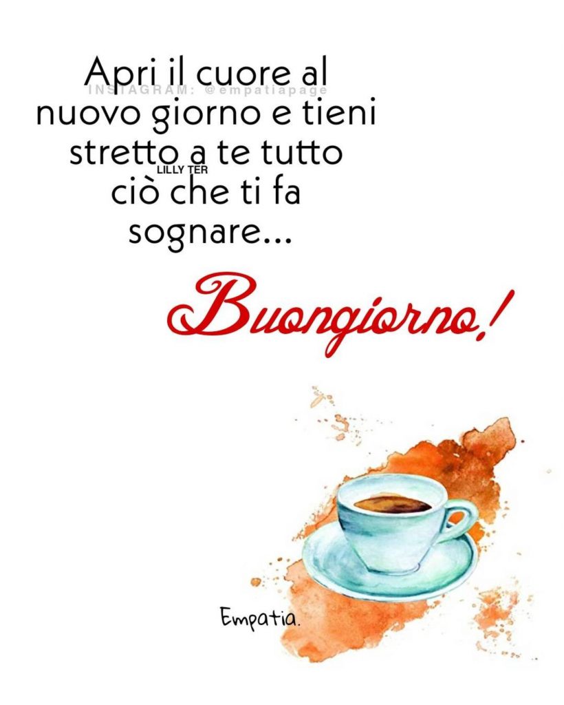 Apri il cuore al nuovo giorno e tieni stretto a te tutto ciò che ti fa sognare... Buongiorno
