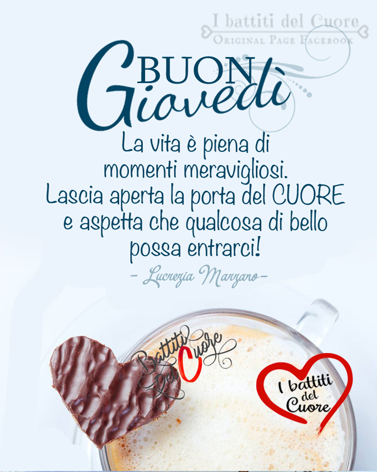 Buon Giovedì La vita è piena di momenti meravigliosi. Lascia aperta la porta del CUORE e aspetta che qualcosa di bello possa entrarci!