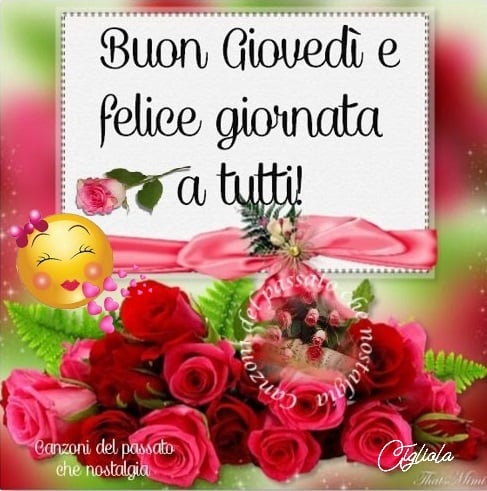 Buon Giovedì felice giornata a tutti