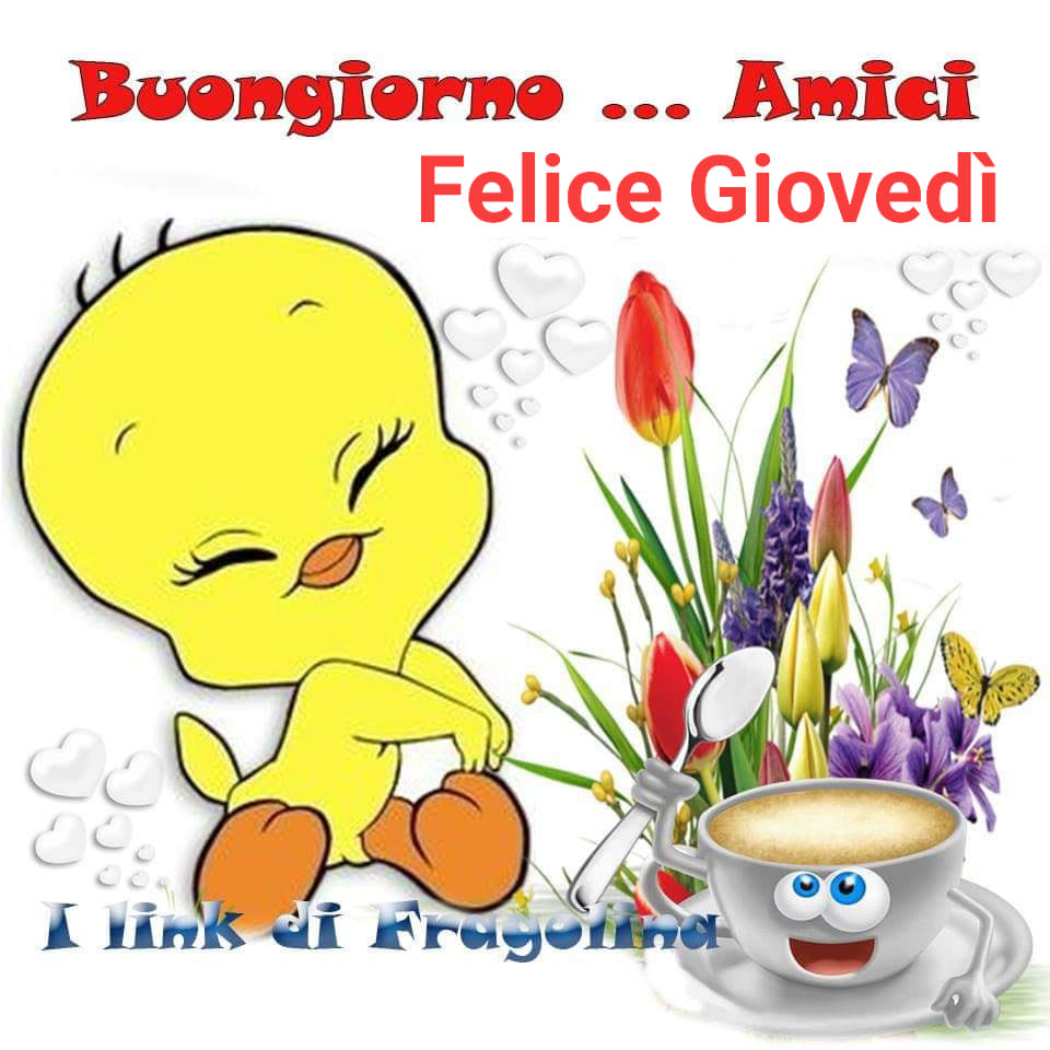 Buongiorno...Amici Felice Giovedì