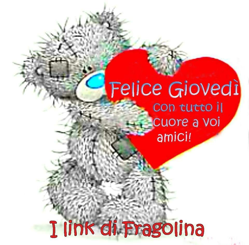 Felice Giovedì con tutto il cuore a voi amici