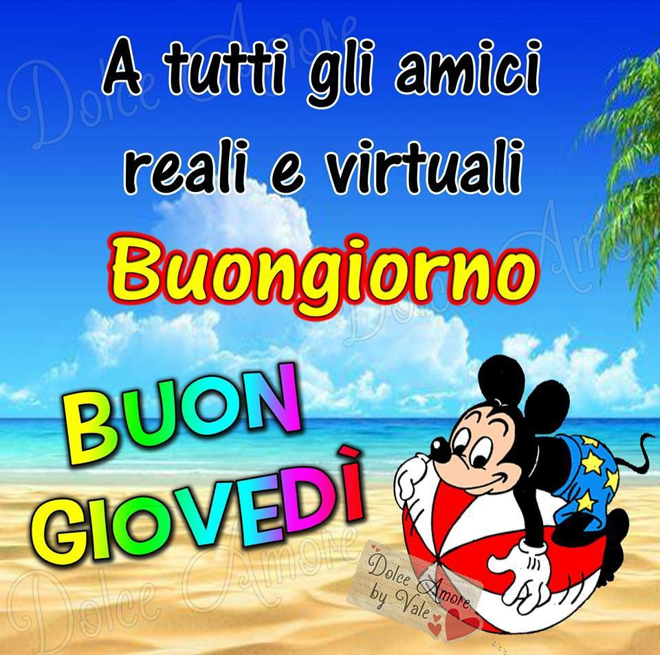 A tutti gli amici reali e virtuali Buongiorno Buon Giovedì