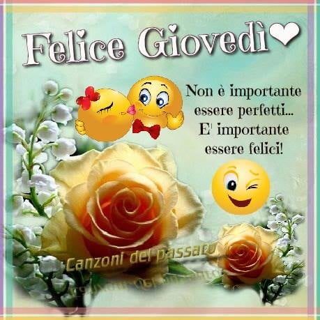 Felice Giovedì non è importante essere perfetti... è importante essere felici