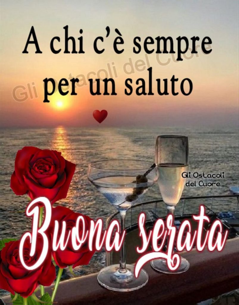 A chi c'è sempre per un saluto Buona Serata