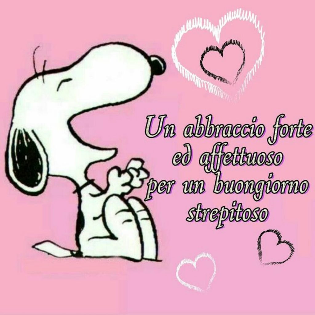 Un abbraccio forte ed affettuoso per un buongiorno strepitoso