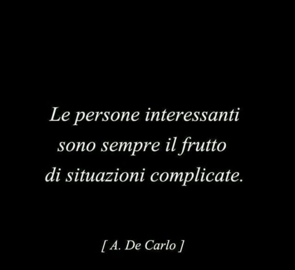 Le persone interessanti sono sempre il frutto di situazioni complicate