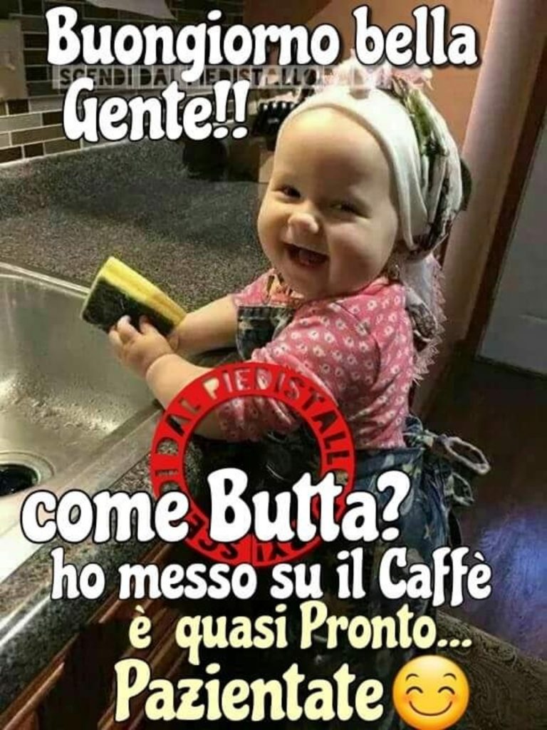 Buongiorno bella gente!! Come butta? ho messo su il caffè è quasi pronto... Pazientate