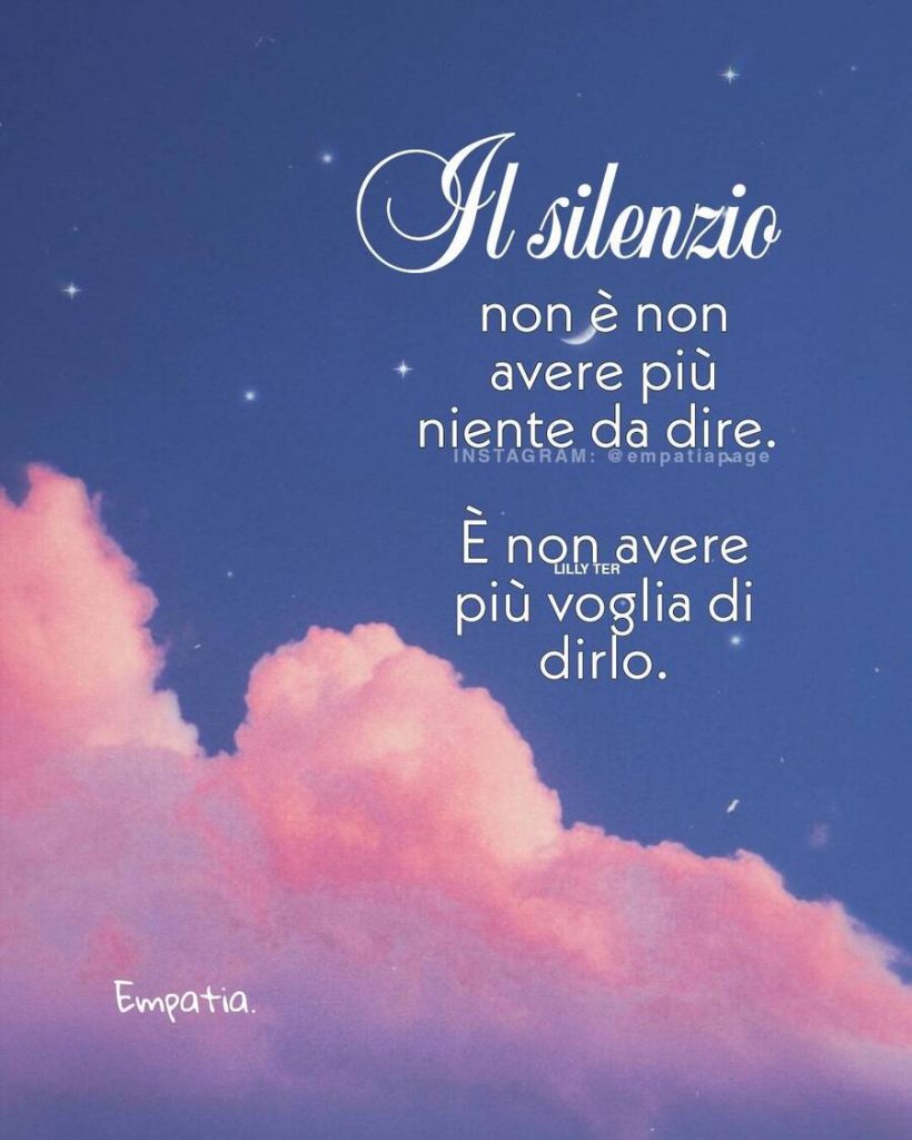 Il silenzio non è non avere più niente da dire. È non avere più voglia di dirlo