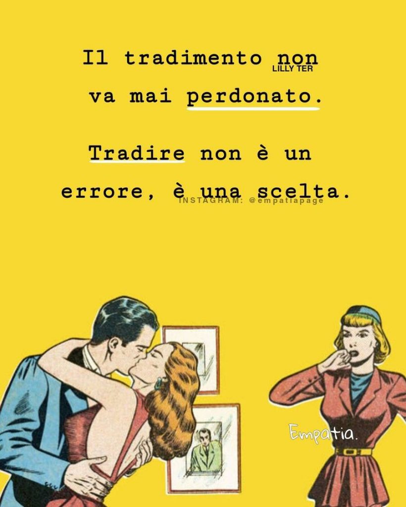 Il tradimento non va mai perdonato. Tradire non è un errore, è una scelta