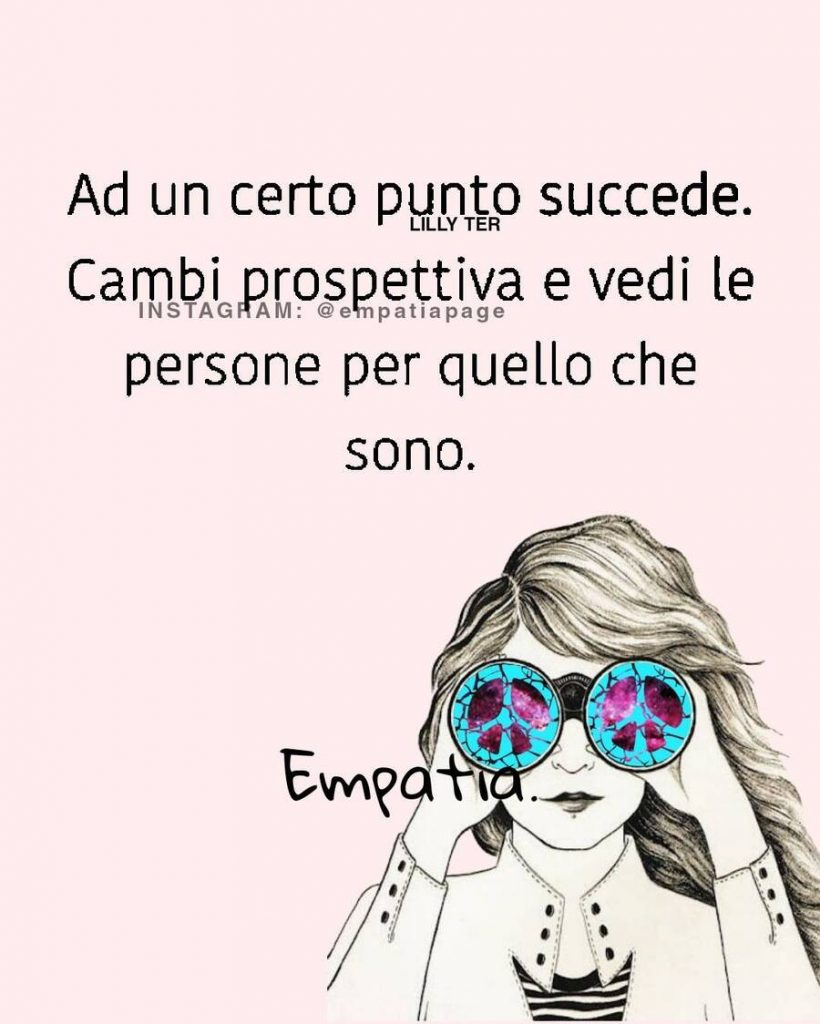 Ad un certo punto succede. Cambi prospettiva e vedi le persone per quello che sono